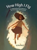 How High I Fly: An Exhilarating Tale of Adventure, Self Discovery, and Friendship