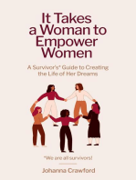 It Takes a Woman to Empower Women: A Survivor's Guide to Creating the Life of Her Dreams