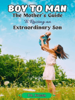 Boy to Man : The Mother's Guide to Raising an Extraordinary Son: Parenting
