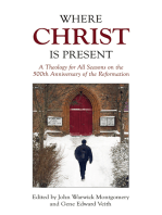Where Christ Is Present: A Theology for All Seasons on the 500th Anniversary of the Reformation