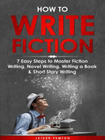 How to Write Fiction: 7 Easy Steps to Master Fiction Writing, Novel Writing, Writing a Book & Short Story Writing