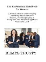 The Leadership Handbook for Women: A Woman's Guide to Developing Leadership Skills for Career Success, Fostering Equity in Workplace, and Empowering Other Women to Lead