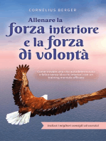 Allenare la forza interiore e la forza di volontà: Come trovare una vita autodeterminata e felice senza blocchi interiori con un training mentale efficace - inclusi i migliori consigli ed esercizi