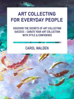 Art Collecting for Everyday People: Discover the Secrets of Art Collecting Success - Curate Your Art Collection with Style & Confidence