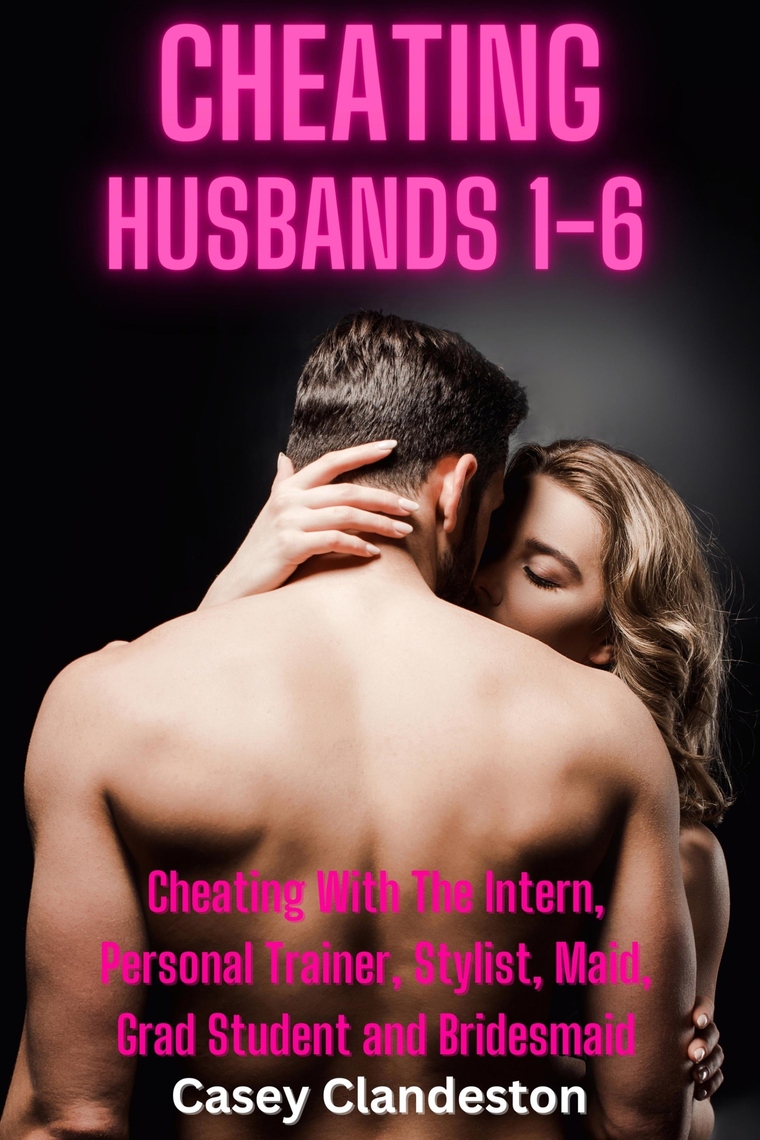Cheating Husbands 1-6 by Casey Clandeston
