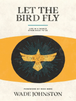 Let the Bird Fly: Life in a World Given Back to Us