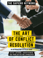 The Art Of Conflict Resolution - Active Listening, Assertiveness, And Problem-Solving Approaches: An Introductory Detailed Guide