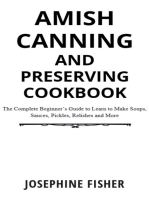 AMISH CANNING AND PRESERVING COOKBOOK: The Complete Beginner's Guide to Learn to Make Soups,  Sauces, Pickles, Relishes and More