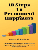 10 Steps To Permanent Happiness: Complete Happiness Mastery Learn to Build Happiness Habits