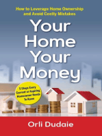 Your Home, Your Money: How to Leverage Home Ownership and Avoid Costly Mistakes