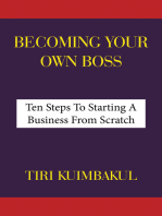 Becoming Your Own Boss: Ten Steps To Starting A Business From Scratch