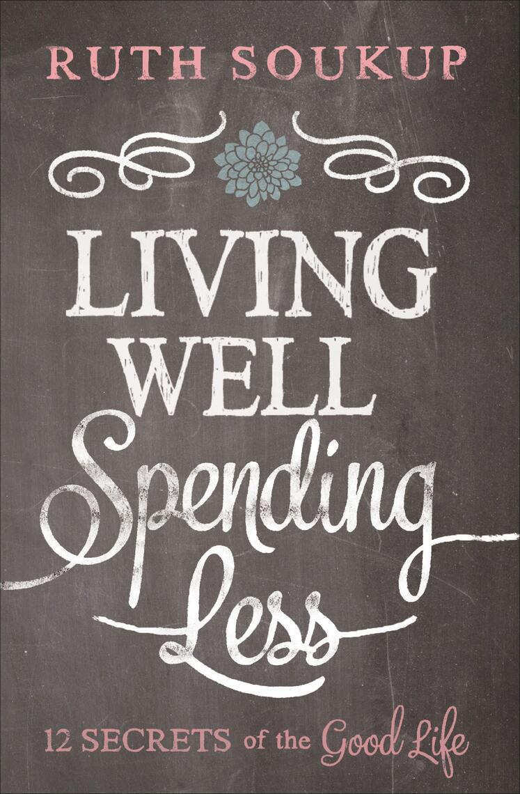 Living Well, Spending Less by Ruth Soukup (Ebook) - Read free for 30 days