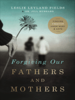 Forgiving Our Fathers and Mothers: Finding Freedom from Hurt & Hate