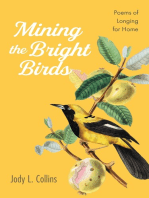 Mining the Bright Birds: Poems of Longing for Home