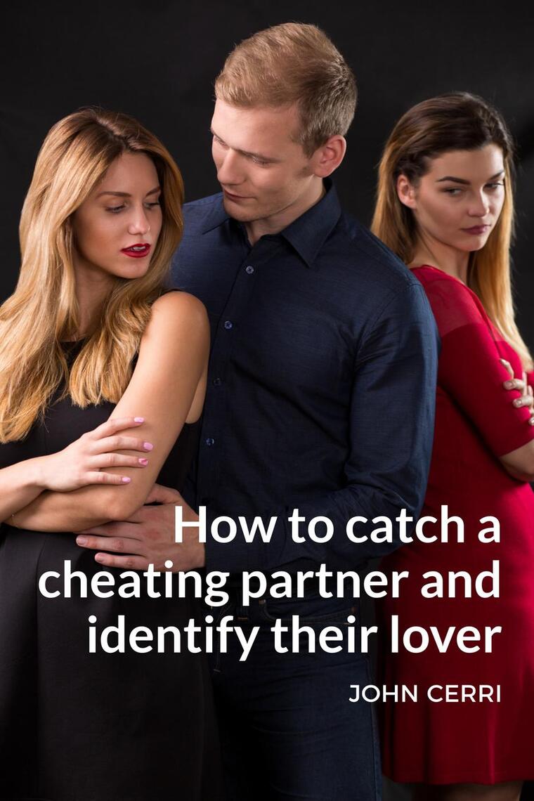 How To Catch A Cheating Partner And Identify Their Lover by John Cerri ...