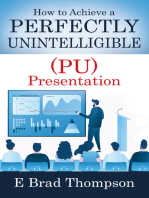 How to Achieve a PERFECTLY UNINTELLIGIBLE (PU) Presentation