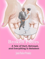 Broken Pieces: A Tale of Hurt, Betrayal,   and Everything in Between