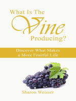 What Is The Vine Producing?: Discover What Makes a More Fruitful Life