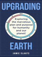 UPGRADING EARTH: Exploring the marvelous plan and purpose for humanity and our planet!