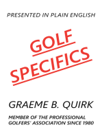 GOLF SPECIFICS: Presented in Plain English       a Logical, Step-by-Step Guide to Correct and Confident Golf