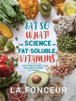 Eat So What! The Science of Fat-Soluble Vitamins : Everything You Need to Know About Vitamins A, D, E and K: Eat So What! Full Versions, #3