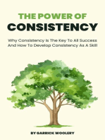 The Power Of Consistency - Why Consistency Is The Key To All Success And How To Develop Consistency As A Skill