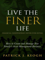 Live the FINER Life (Financial Independence Never Ever Retire): How to Create and Manage Your Family's Asset Management Business