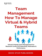 Team Management How To Manage Virtual & Hybrid Teams: Virtual & Hybrid Team Management For Maximum Levels Of Productivity, Motivation & Performance