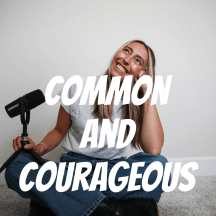 Common and Courageous