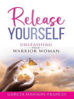 Release Yourself Unleashing Your Warrior Woman