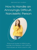 How to Handle an Annoyingly Difficult, Narcissistic Person: Practical Guide to Effectively Handle and Relate with Difficult Individuals at Work and in Life