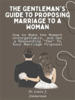 The Gentleman's Guide to Proposing Marriage to a Woman: How to Make the Moment Unforgettable, and Get a Resounding "Yes" To Your Marriage Proposal