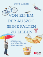 Von einem, der auszog, seine Falten zu lieben: Mit Humor und allen Sinnen älter werden