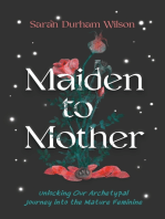 Maiden to Mother: Unlocking Our Archetypal Journey into the Mature Feminine