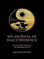 My Journal of Daily Presence Live for today & Access the Abundance of Life!