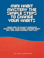 Mini Habit Mastery The Simple Steps To Change Your Habits: Learn How To Always Overcome Resistance, Take Action, Succeed Every Day, And Make Changes That Last