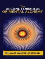 The Arcane Formulas: Or Mental Alchemy
