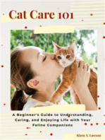 Cat Care 101: A Beginner's Guide to Understanding, Caring, and Enjoying Life with Your Feline Companions