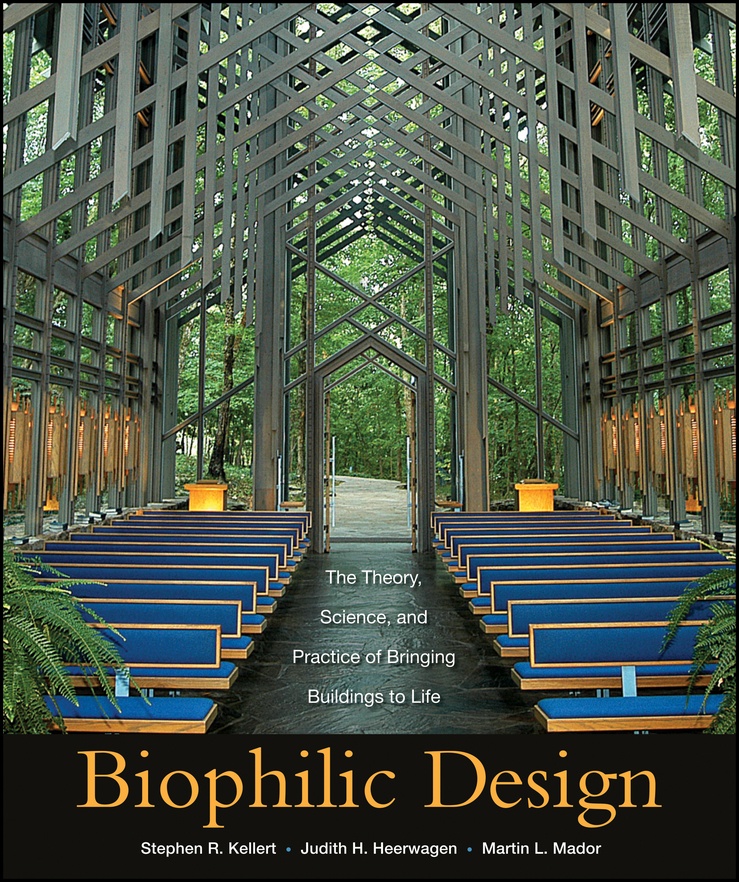Biophilic Design by Stephen R. Kellert, Judith Heerwagen, and Martin