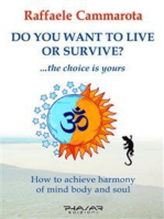 Do you want to live or survive?: The choice is yours. How to achieve Harmony of Mind, Body and Soul