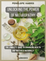 Unlocking the Power of Naturopathy: The Complete Guide to Enhancing Health and Wellness Naturally