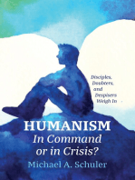 Humanism: In Command or in Crisis?: Disciples, Doubters, and Despisers Weigh In