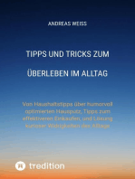 Tipps und Tricks zum Überleben im Alltag: Von Haushaltstipps über humorvoll optimierten Hausputz, Tipps zum effektiveren Einkaufen, und Lösung kurioser Widrigkeiten des Alltags