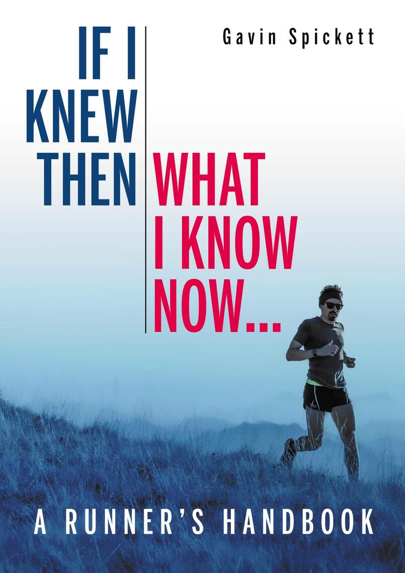 If I Knew Then What I Know Now... by Gavin Spickett (Ebook) - Read free ...