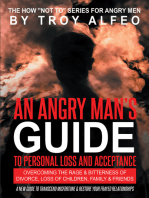 An Angry Man's Guide to Personal Loss and Acceptance: Overcoming the Rage & Bitterness of Divorce, Loss of Children, Family & Friends A New Guide to Transcend Misfortune & Restore Your Frayed Relationships