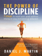 The Power of Discipline: 7 Steps to Reach Your Goals Without Relying on Your Motivation or Willpower: Self-help and personal development