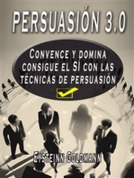 Persuasión 3.0 Convence y Domina: Consigue el SÍ con las técnicas de persuasión