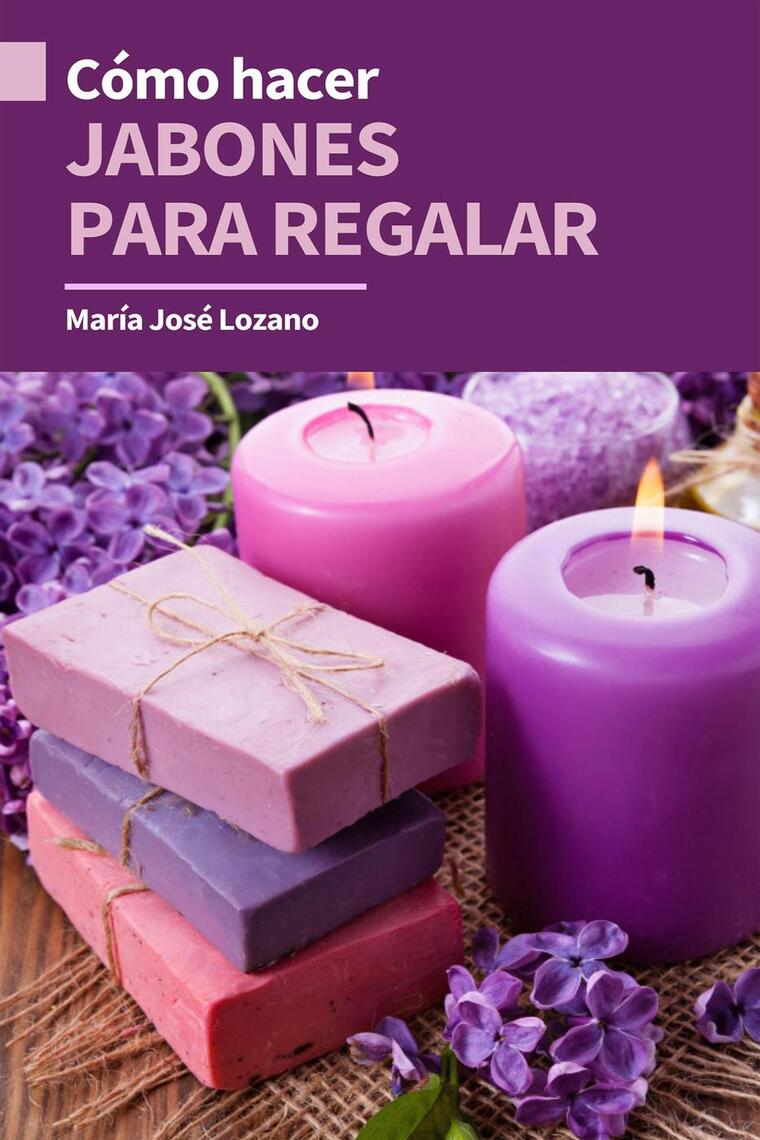 Cómo hacer jabones para regalar by María José Lozano - Ebook