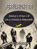 Persuasione 3.0: Convinci e Ottieni il SI con le tecniche di persuasione