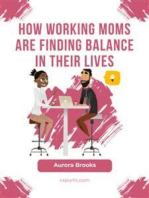 How Working Moms are Finding Balance in Their Lives